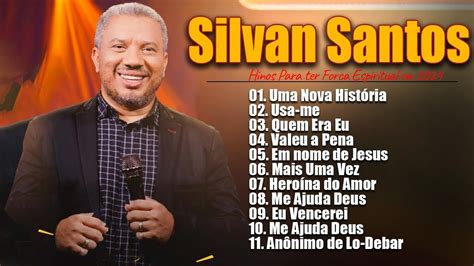 SILVAN SANTOS Eu Vencerei Louvores Para Acalmar à Alma Louvores