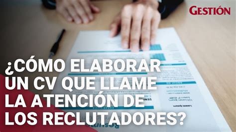 ¿cómo Elaborar Un Curriculum Vitae Que Llame La Atención De Los Reclutadores Youtube