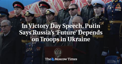 In Victory Day Speech Putin Says Russias Future Depends On Troops