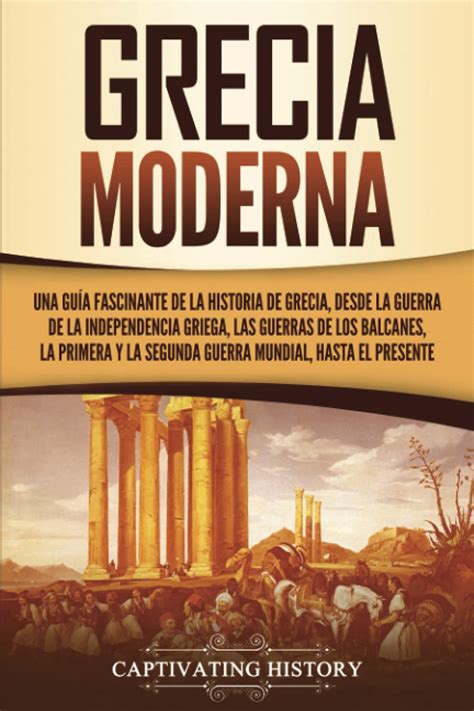 Buy Grecia moderna Una guía fascinante de la historia de Grecia desde