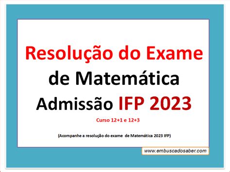 Resolução do exame de admissão ao ifp 2023 Embuscadosaber