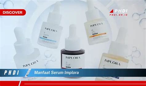 Ketahui Manfaat Serum Implora Yang Bikin Kamu Penasaran