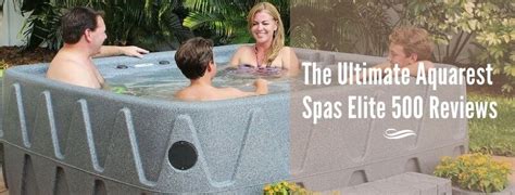 In Depth Analysis Of Aquarest Spas Elite 500 Reviews Spa Elite Hot Tub