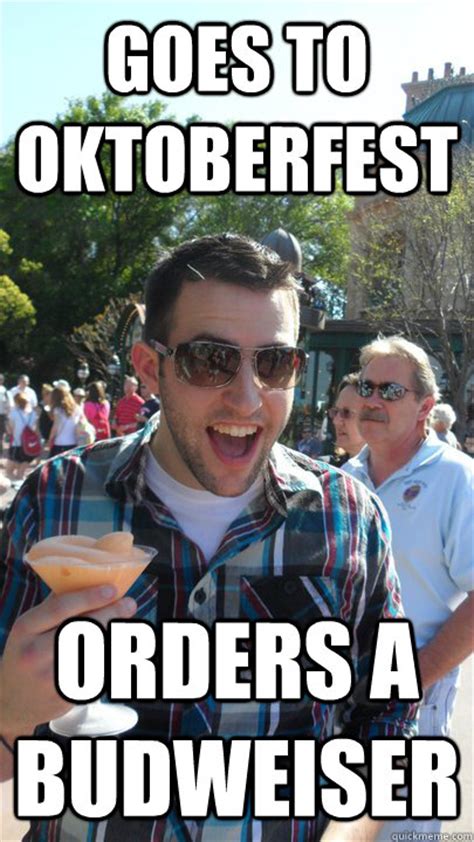 Goes to Oktoberfest Orders a Budweiser - American Tourist - quickmeme