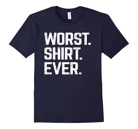 Worst Shirt Ever Funny Holiday Birthday Gift T Shirt