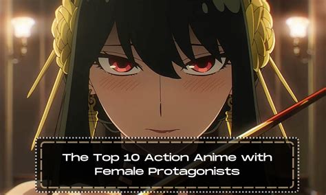 The Top 10 Action Anime With Female Protagonists Anime Everything