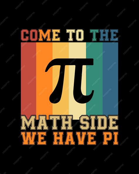 Premium Vector Come To The Math Side We Have Pi T Shirt Design Print