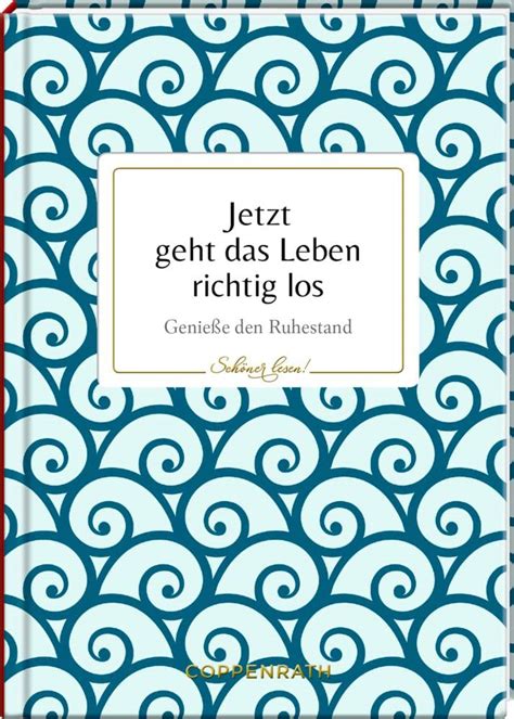 Jetzt Geht Das Leben Richtig Los Genie E Den Ruhestand Sch Ner Lesen