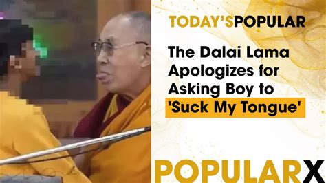 The Dalai Lama Apologizes For Asking Boy To Suck My Tongue Youtube