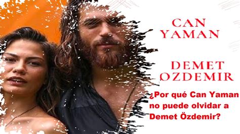 Por Qu Can Yaman No Puede Olvidar A Demet Zdemir Youtube