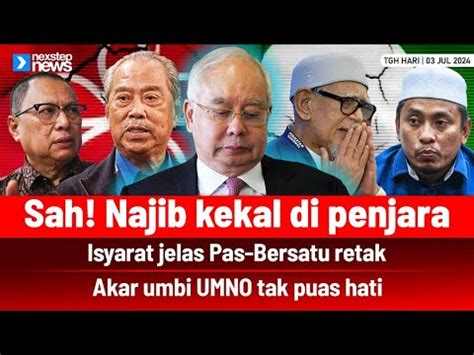 Sah Najib Kekal Di Penjara Isyarat Jelas Pas Bersatu Retak Akar