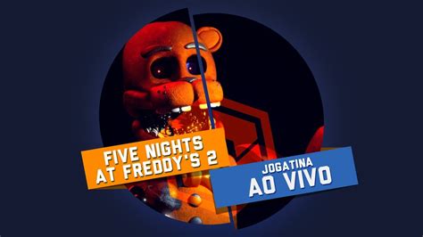 Five Nights At Freddy S 2 Gameplay Ao Vivo YouTube