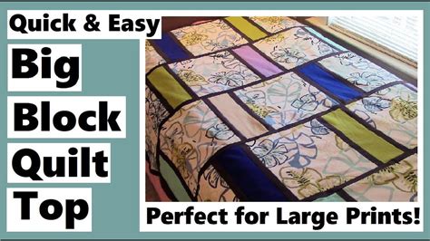 Big Block Quilt Top Quick And Easy Perfect For Large Prints Youtube