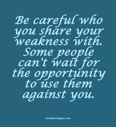 Be Careful Of People Quotes Quotesgram Weakness Quotes Quotable