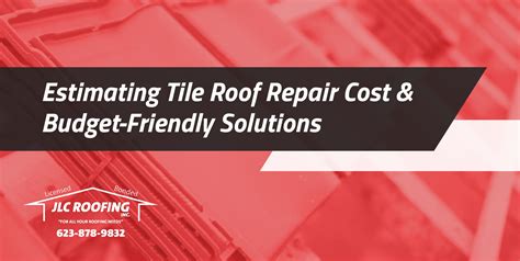 Estimating Tile Roof Repair Cost And Budget Friendly Solutions