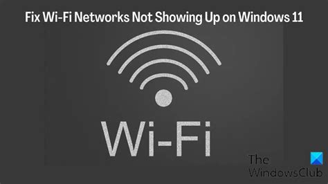 Fix Wi Fi Networks Not Showing Up On Windows Thewindowsclub