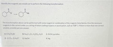 Solved Identify The Reagents You Would Use To Perform The