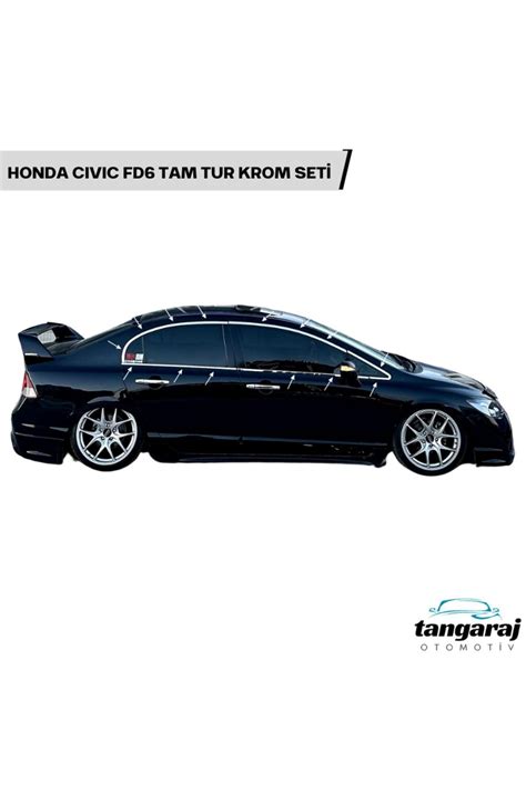 TAN GARAJ OTOMOTİV Honda Civic FD6 Kasa İthal Tam Tur Krom Seti 2006