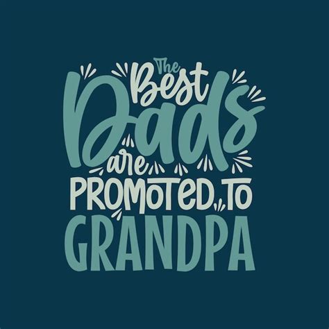 Premium Vector The Best Dads Are Promoted To Grandpa Fathers Day