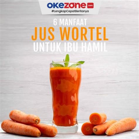 6 Manfaat Jus Wortel Untuk Ibu Hamil 0 Foto Okezone Infografis