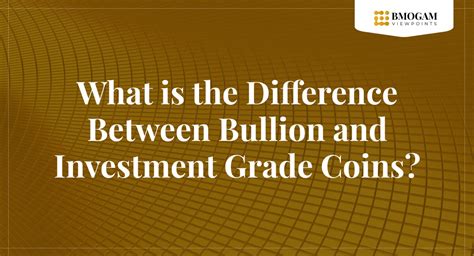 The Difference Between Bullion And Investment Grade Coins Bmogam