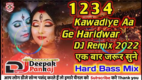 1234 Kawadiye Aa Gye Haridwar Sawan Special Song 2022 Dj Remix Mix By Dj Deepak Pankaj