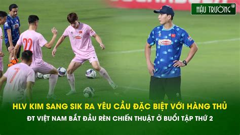 HLV Kim Sang Sik ra yêu cầu đặc biệt với ĐT Việt Nam bắt đầu rèn chiến