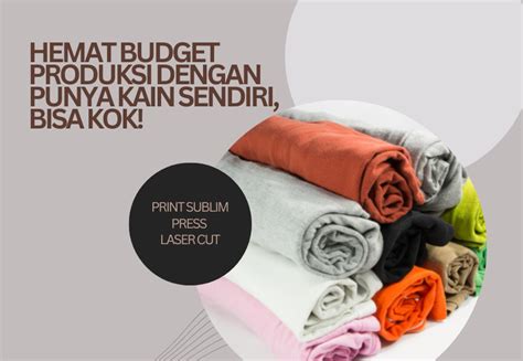 Hemat Budget Produksi Dengan Punya Kain Sendiri Bisa Kok Tx Print