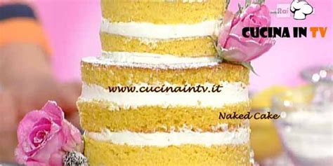 Naked cake ricetta Dolci dopo il Tiggì Cucina in tv