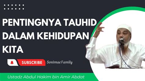 Pentingnya Tauhid Dalam Kehidupan Kita Ustadz Abdul Hakim Bin Amir