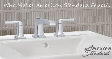 Who Makes American Standard Faucets - Are They Good Quality