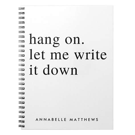 Hang On Let Me Write It Down Funny Quote Notebook The Notebook