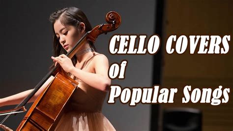 Top Cello Covers Of Popular Songs Best Instrumental Cello Covers