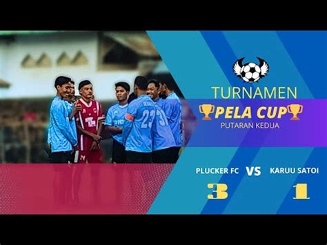 Turnamen Sepakbola Mini Pela Cup Putaran Kedua Karuu Satoi Vs Plucker