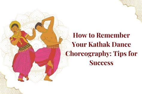 How To Remember Your Kathak Dance Choreography: Tips For Success
