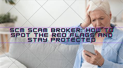 Scm Scam Broker How To Spot The Red Flags And Stay Protected