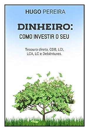 DINHEIRO COMO INVESTIR O SEU TESOURO DIRETO CDB LCI LCA LC E