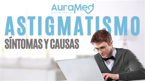 Cómo saber si tengo Astigmatismo Clinicas Auramed