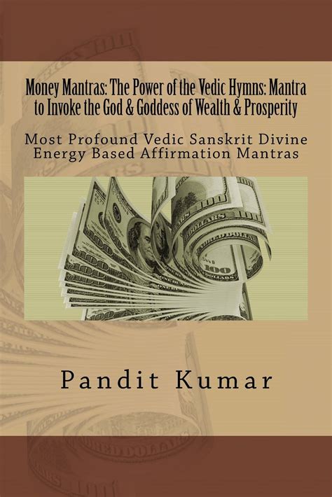 Buy Money Mantras The Power Of The Vedic Hymns Mantra To Invoke The