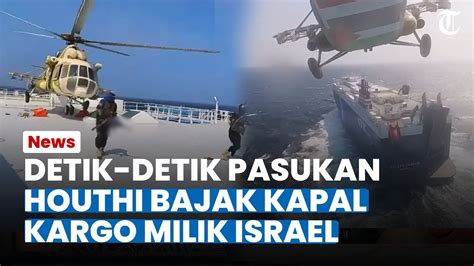 Detik Detik Pasukan Houthi Bajak Kapal Kargo Milik Israel Di Tengah