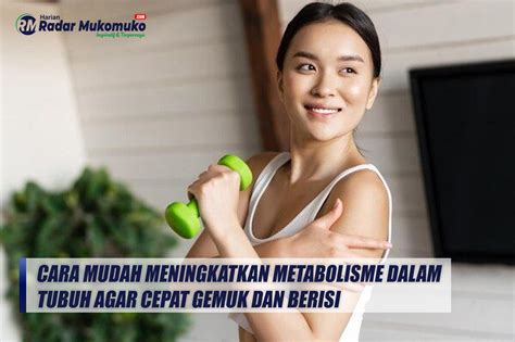 Cara Mudah Meningkatkan Metabolisme Dalam Tubuh Agar Cepat Gemuk Dan Berisi