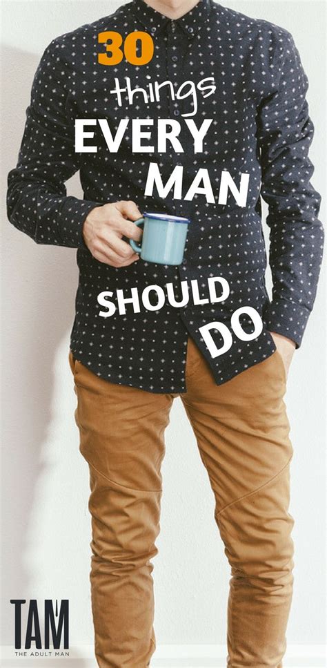 30 Things Every Man Should Do Before Turning Thirty Every Man Man