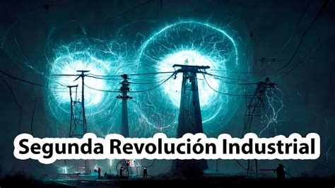 La Segunda Revoluci N Industrial Documental Resumen Revoluci N