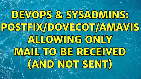 DevOps SysAdmins Postfix Dovecot Amavis Allowing Only Mail To Be