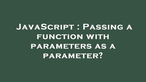 Javascript Passing A Function With Parameters As A Parameter Youtube