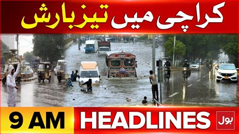 Heavy Rain In Karachi Bol News Headlines At 9 Am Pakistan Weather