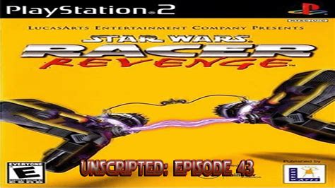 Unscripted Episode 43 Star Wars Racer Revenge Ps2 Youtube