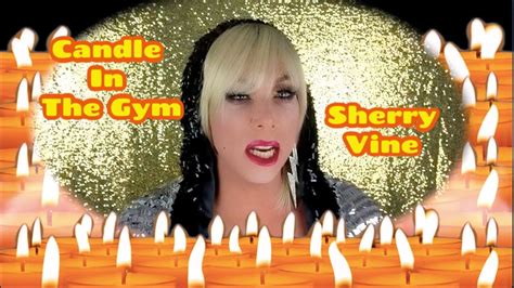 Sherry Vine Candle In The Gym Candle In The Wind Parody Youtube