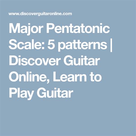 Major Pentatonic Scale 5 Patterns Discover Guitar Online Learn To