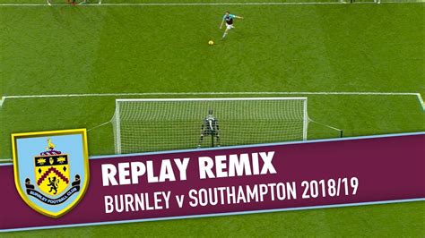 Replay Remix Burnley V Southampton 2018 19 Youtube